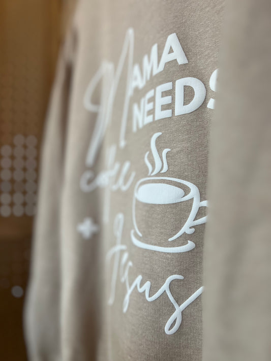 Mama Needs Coffee + Jesus Crewneck